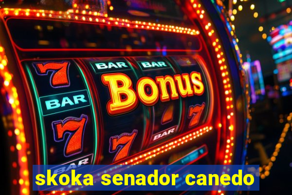 skoka senador canedo